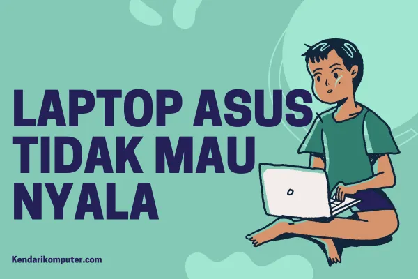laptop asus tidak mau nyala