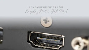  Membandingkan Teknologi Modern: DisplayPort vs HDMI
