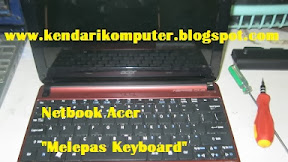 Cara Melepas Keyboard Netbook Acer 